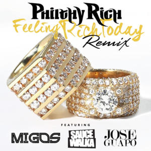 Feeling Rich Today (Remix) - Philthy Rich (Ft. Jose Guapo, Migos & Sauce Walka)