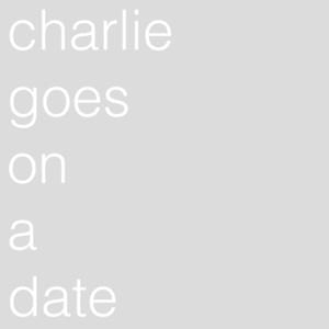 Charlie Goes On A Date - Charlie Puth