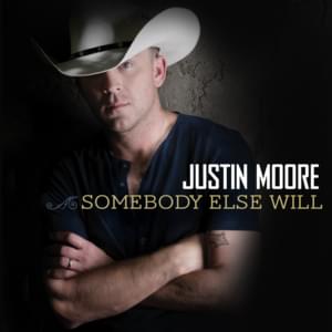 Somebody Else Will - Justin Moore