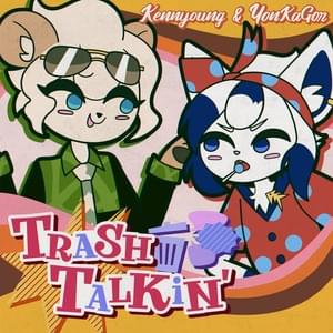 Trash Talkin’ - YonKaGor (Ft. Kennyoung)