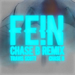 FE!N (CHASE B REMIX) - Travis Scott & CHASE B