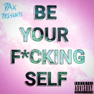 Be Your Fucking Self - Dax