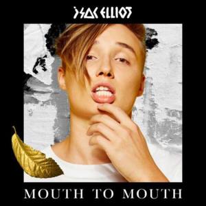 Mouth To Mouth - Isac Elliot