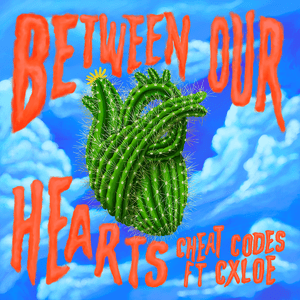 Between Our Hearts - Cheat Codes (Ft. CXLOE)