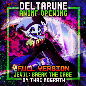 Jevil Anime Opening: Break the Cage (Full Version) - Thai McGrath