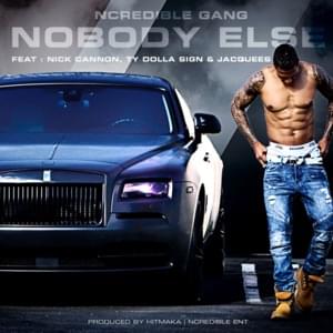 NoBody Else - Ncredible Gang (Ft. Jacquees, Nick Cannon & Ty Dolla $ign)