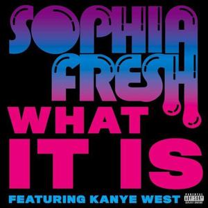 What It Is - Sophia Fresh (Ft. Kanye West)