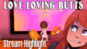 Loving Butts - CHUGINGERS (Ft. ChuggaaConroy & Lucahjin)