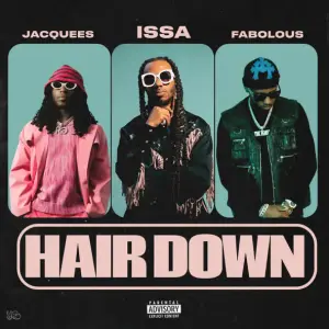 Hair Down - FYB, Jacquees & Fabolous (Ft. Issa)