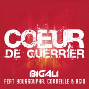 Cœur de guerrier - Big Ali (Ft. Acid (FRA), Corneille & Youssoupha)