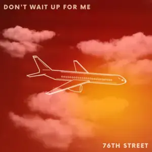 Don’t Wait Up For Me - 76th Street