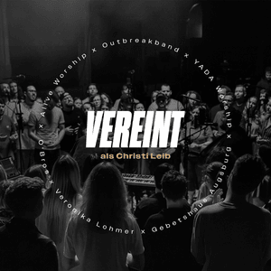 Vereint als Christi Leib (Live) - Alive Worship, YADA Worship & O'Bros (Ft. Gebetshaus, Outbreakband & Veronica Lohmer)