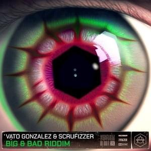 Big & Bad Riddim - Vato Gonzalez & Scrufizzer