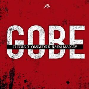 Gobe - Pheelz (Ft. Naira Marley & Olamide)