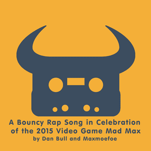 A Bouncy Rap Song In Celebration Of The 2015 Video Game Mad Max - Dan Bull (Ft. Maxmoefoe)