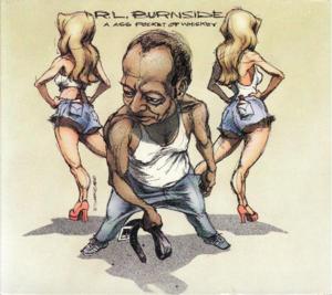 Shake ’Em On Down - R.L. Burnside (Ft. The Jon Spencer Blues Explosion)