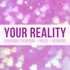 Your Reality - Adriana Figueroa (Ft. Genuine & OR3O)