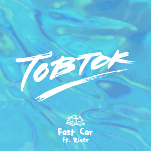 Fast Car - Tobtok (Ft. River)