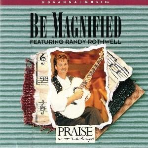 Be Magnified - Randy Rothwell