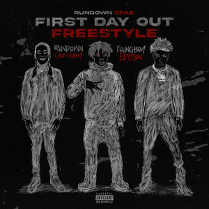 First Day Out (Freestyle) [Youngboy Edition] - Rundown Spaz, YoungBoy Never Broke Again & Rundown Choppaboy