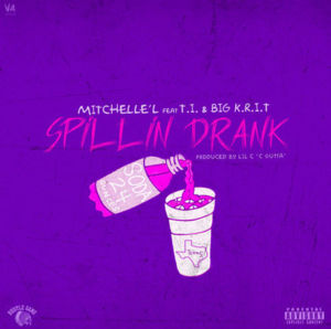 Spillin’ Drank (Remix) - Mitchelle'l (Ft. Big K.R.I.T. & T.I.)