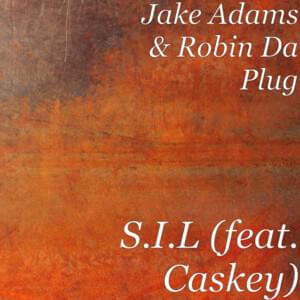 S.I.L - Jake Adams & Robin Da Plug (Ft. Caskey)