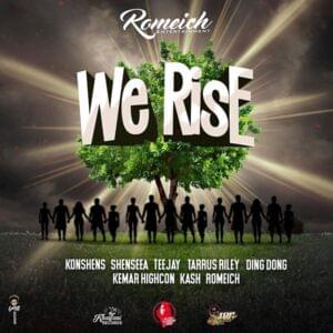 We Rise - Romeich Entertainment (Ft. Ding Dong, Kash Promise Move, Kemar Highcon, Konshens, Shenseea, Tarrus Riley & Teejay)