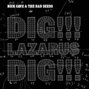 Dig, Lazarus, Dig!!! - Nick Cave & The Bad Seeds