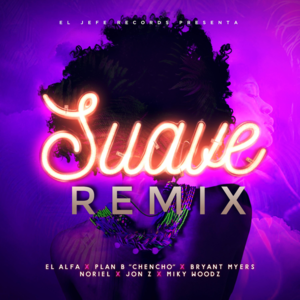 Suave (Remix) - El Alfa (Ft. Bryant Myers, Chencho Corleone, Jon Z, Miky Woodz & Noriel)