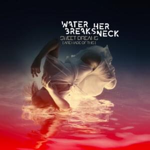 Sweet Dreams (Are Made of This) - Water Breaks Her Neck