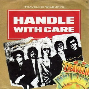 Handle with Care - Traveling Wilburys