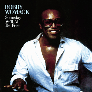 Someday We’ll All Be Free - Bobby Womack