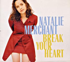 Break Your Heart - Natalie Merchant