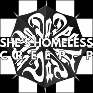 She’s Homeless - Creep-P