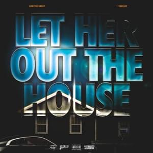 Let Her Out the House - Low the Great (Ft. 1TakeJay)