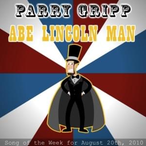 Abe Lincoln Man - Parry Gripp