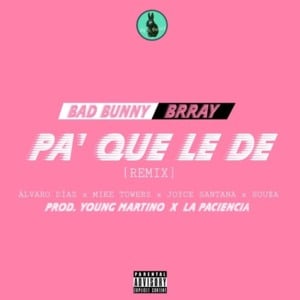 Pa’ Que Le De (Remix) - Bad Bunny (Ft. Brray, Joyce Santana, Álvaro Díaz, Myke Towers & Papi Sousa)