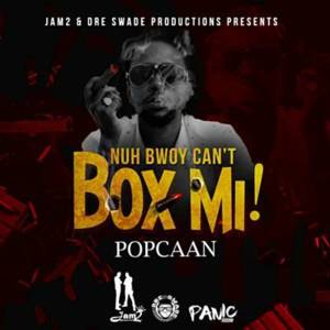 Nuh Bwoy Can’t Box Mi! - Popcaan