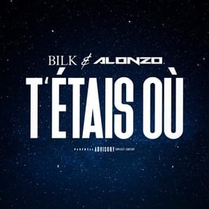 T’étais où - Bilk (Ft. Alonzo)