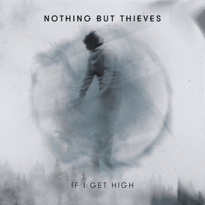 If I Get High - Nothing But Thieves