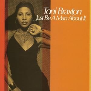 Just Be a Man About It - Toni Braxton (Ft. Dr. Dre)