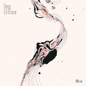 ​ley lines - ​flor