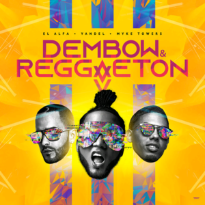 Dembow y Reggaeton - El Alfa, Yandel & Myke Towers