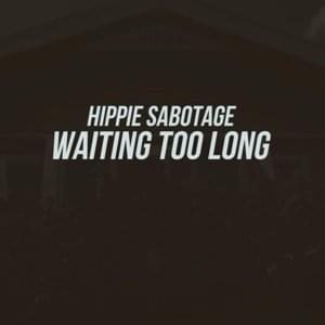 Waiting Too Long - Hippie Sabotage