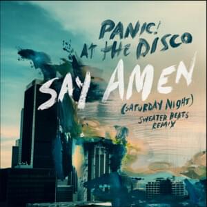 Say Amen (Saturday Night) [Sweater Beats Remix] - Panic! at the Disco