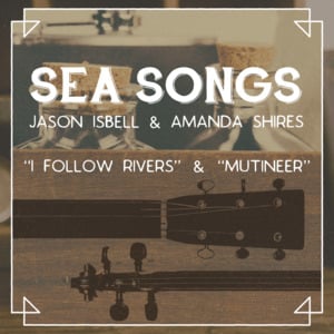 I Follow Rivers - Jason Isbell and Amanda Shires