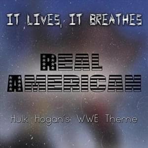 Real American (Hulk Hogan’s WWE Theme) - It Lives, It Breathes