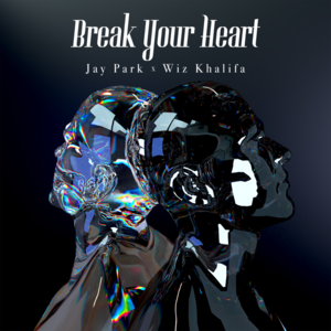 Break Your Heart - Jay Park & Wiz Khalifa