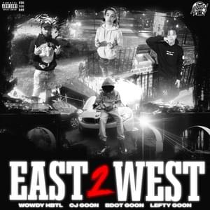 EAST 2 WEST - Wowdy HBTL (Ft. BDot Goon, CJ Goon & Lefty Goon)