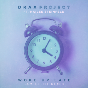 Woke Up Late (Sam Feldt Remix) - Drax Project (Ft. Hailee Steinfeld)